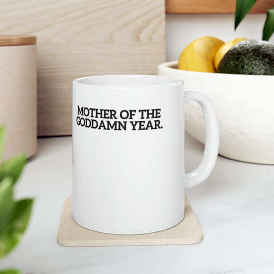 MOTHER OF THE GODDAMN YEAR - Funny Mom's Ceramic Mug, 11oz