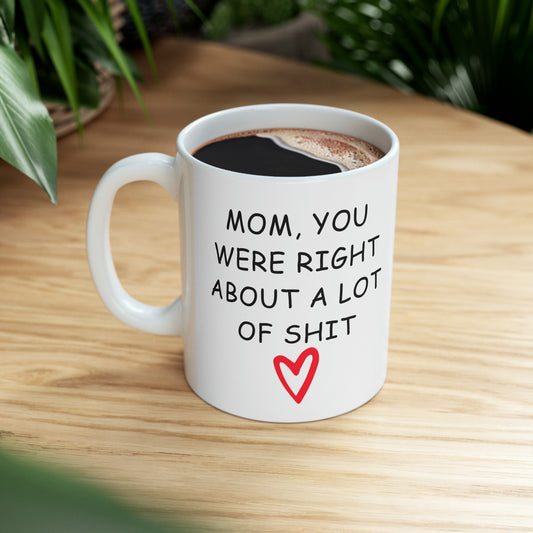 MOM YOU WERE RIGHT - Funny Mom's Ceramic Mug, 11oz