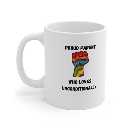 PROUD PARENT UNCONDITIONAL LOVE Ceramic Mug 11oz