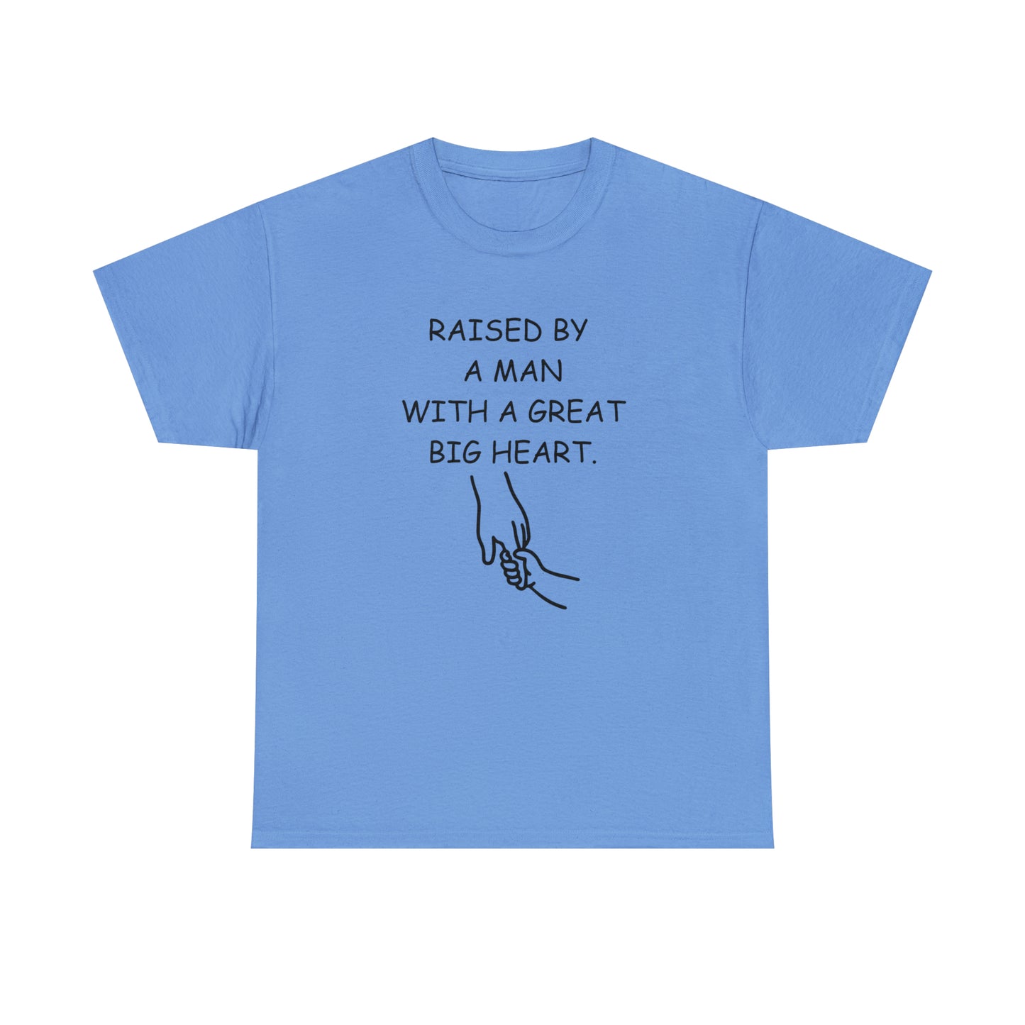 RAISED BY A GREAT MAN - FOR DAD OR LIKE A DAD Heavy Cotton Tee